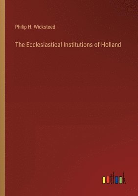 The Ecclesiastical Institutions of Holland 1