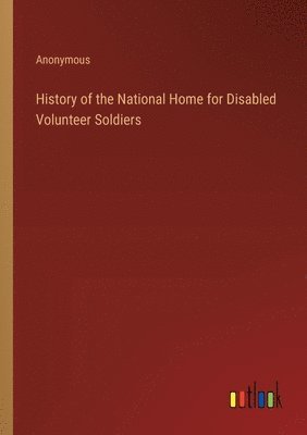 bokomslag History of the National Home for Disabled Volunteer Soldiers