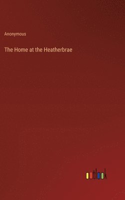 Anonymous - Home at the Heatherbrae, Inbunden
