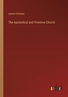 The Apostolical and Primitive Church 1