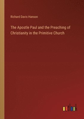 bokomslag The Apostle Paul and the Preaching of Christianity in the Primitive Church