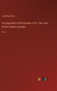 bokomslag Exposition of the Epistles of St. Paul, and of the Catholic Epistles