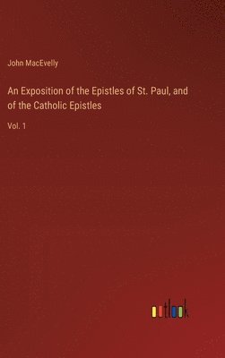 bokomslag Exposition of the Epistles of St. Paul, and of the Catholic Epistles