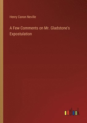 bokomslag A Few Comments on Mr. Gladstone's Expostulation