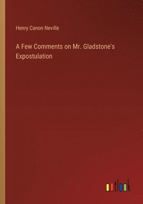 bokomslag Few Comments on Mr. Gladstone's Expostulation