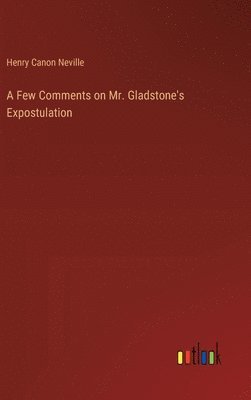 bokomslag Few Comments on Mr. Gladstone's Expostulation