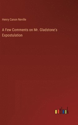 A Few Comments on Mr. Gladstone's Expostulation 1