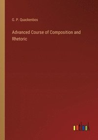 bokomslag Advanced Course of Composition and Rhetoric