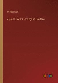 bokomslag Alpine Flowers for English Gardens