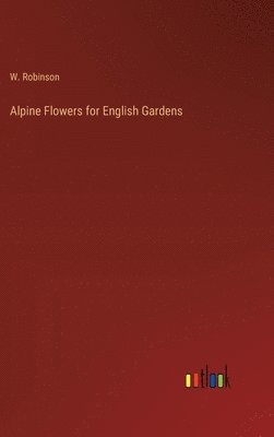 bokomslag Alpine Flowers for English Gardens