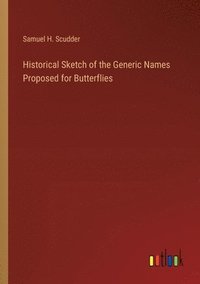 bokomslag Historical Sketch of the Generic Names Proposed for Butterflies