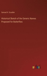 bokomslag Historical Sketch of the Generic Names Proposed for Butterflies