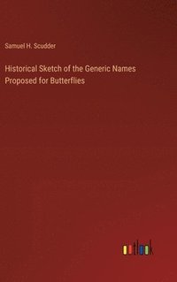 bokomslag Historical Sketch of the Generic Names Proposed for Butterflies