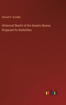 Historical Sketch of the Generic Names Proposed for Butterflies 1