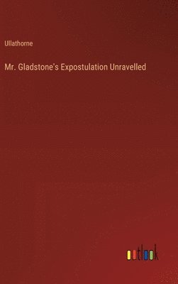 bokomslag Mr. Gladstone's Expostulation Unravelled