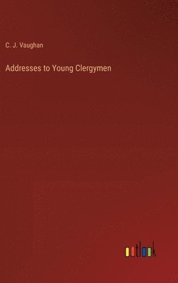 bokomslag Addresses to Young Clergymen