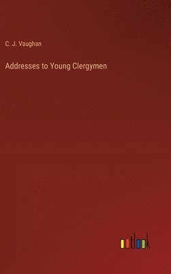 Addresses to Young Clergymen
