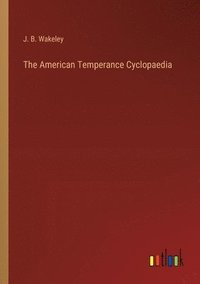 bokomslag American Temperance Cyclopaedia