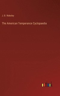 bokomslag American Temperance Cyclopaedia