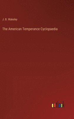 bokomslag American Temperance Cyclopaedia