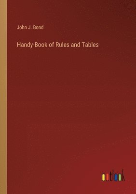 John J Bond, John J. Bond - Handy-Book of Rules and Tables, Häftad