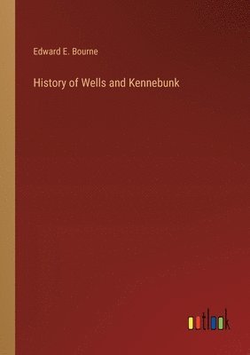 bokomslag History of Wells and Kennebunk