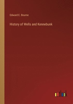 History of Wells and Kennebunk