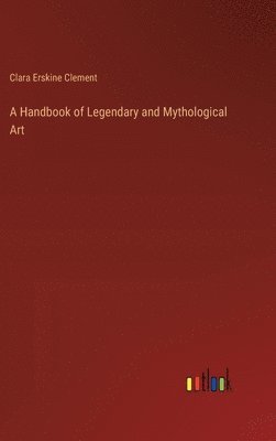 bokomslag A Handbook of Legendary and Mythological Art