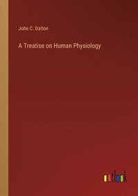 bokomslag A Treatise on Human Physiology