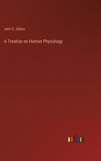 bokomslag A Treatise on Human Physiology