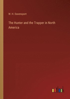 bokomslag The Hunter and the Trapper in North America