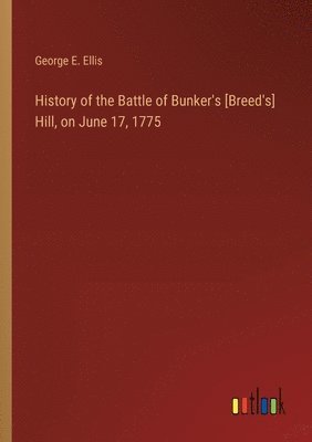 bokomslag History of the Battle of Bunker's [Breed's] Hill, on June 17, 1775