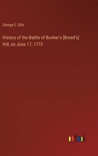 bokomslag History of the Battle of Bunker's [Breed's] Hill, on June 17, 1775