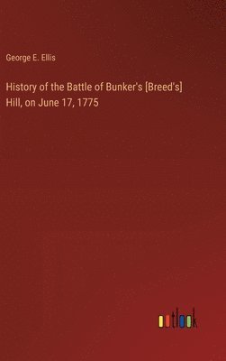 bokomslag History of the Battle of Bunker's [Breed's] Hill, on June 17, 1775