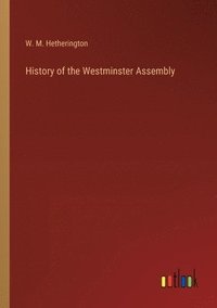 bokomslag History of the Westminster Assembly