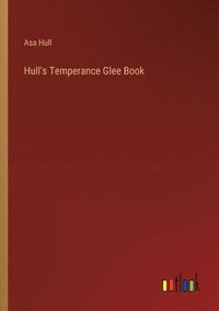 bokomslag Hull's Temperance Glee Book
