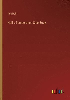 bokomslag Hull's Temperance Glee Book