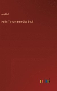 bokomslag Hull's Temperance Glee Book