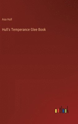 bokomslag Hull's Temperance Glee Book