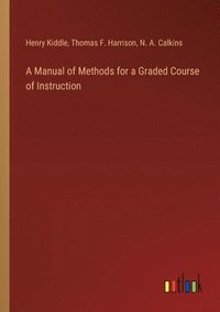 bokomslag A Manual of Methods for a Graded Course of Instruction