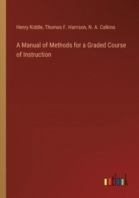 A Manual of Methods for a Graded Course of Instruction 1