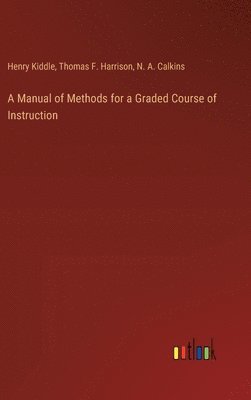 bokomslag A Manual of Methods for a Graded Course of Instruction