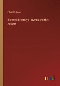 bokomslag Illustrated History of Hymns and their Authors