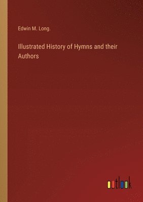 bokomslag Illustrated History of Hymns and their Authors