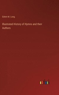 bokomslag Illustrated History of Hymns and their Authors