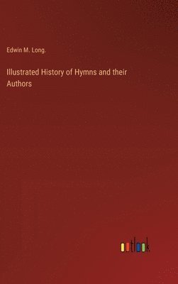 bokomslag Illustrated History of Hymns and their Authors