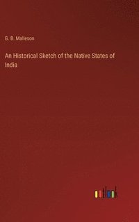 bokomslag An Historical Sketch of the Native States of India