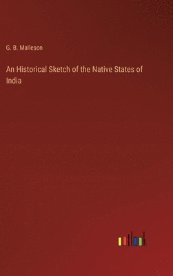 bokomslag An Historical Sketch of the Native States of India