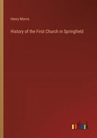 bokomslag History of the First Church in Springfield