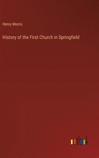 bokomslag History of the First Church in Springfield